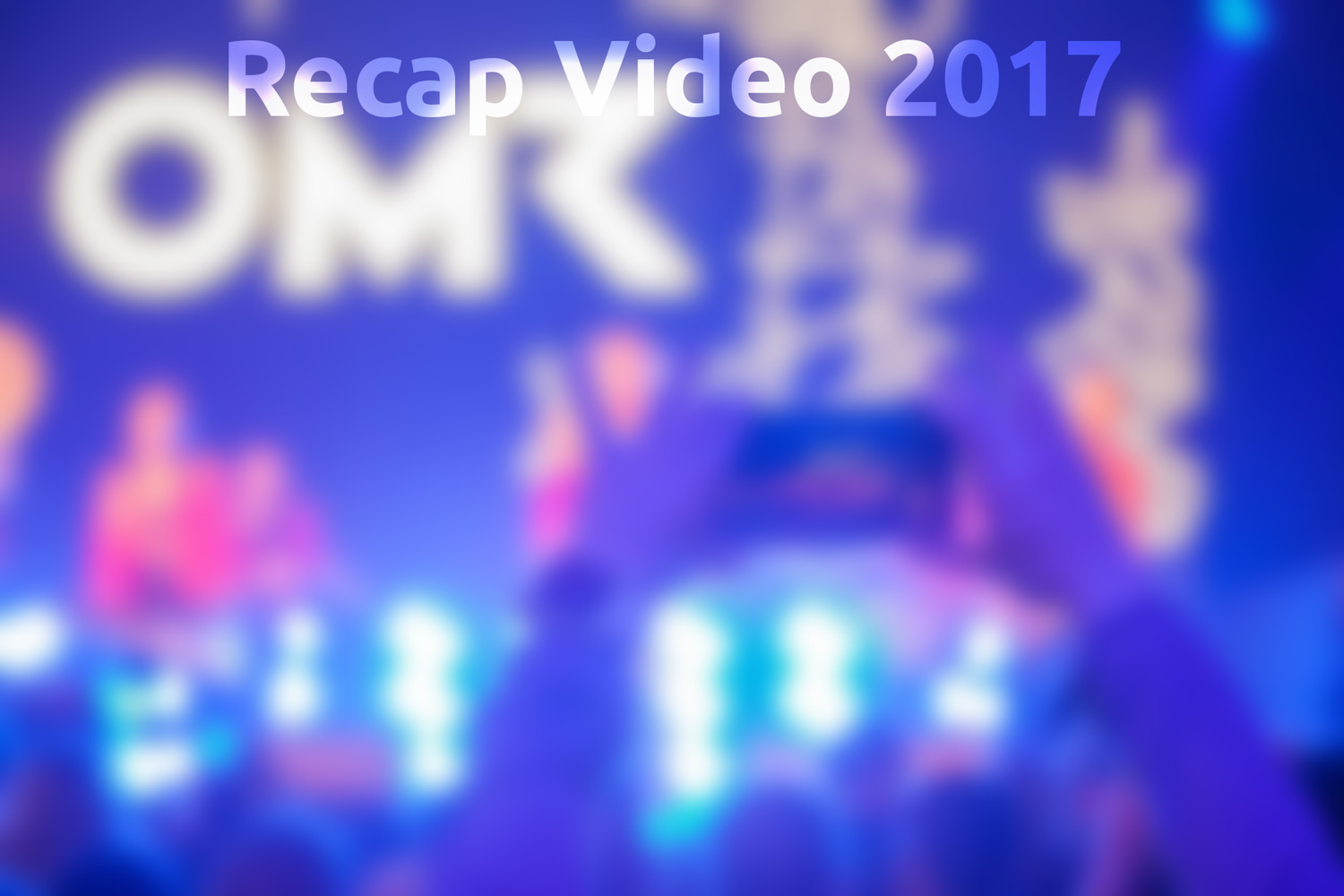 Recap Video OMR 2017